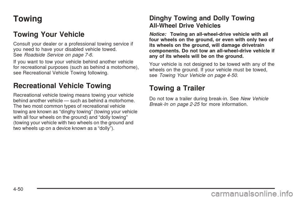 CADILLAC ESCALADE EXT 2006 2.G Owners Manual Towing
Towing Your Vehicle
Consult your dealer or a professional towing service if
you need to have your disabled vehicle towed.
SeeRoadside Service on page 7-6.
If you want to tow your vehicle behind