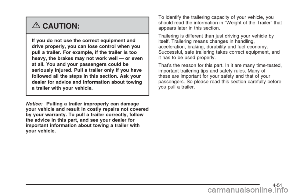 CADILLAC ESCALADE EXT 2006 2.G Owners Manual {CAUTION:
If you do not use the correct equipment and
drive properly, you can lose control when you
pull a trailer. For example, if the trailer is too
heavy, the brakes may not work well — or even
a CADILLAC ESCALADE EXT 2006 2.G Owners Manual {CAUTION:
If you do not use the correct equipment and
drive properly, you can lose control when you
pull a trailer. For example, if the trailer is too
heavy, the brakes may not work well — or even
a