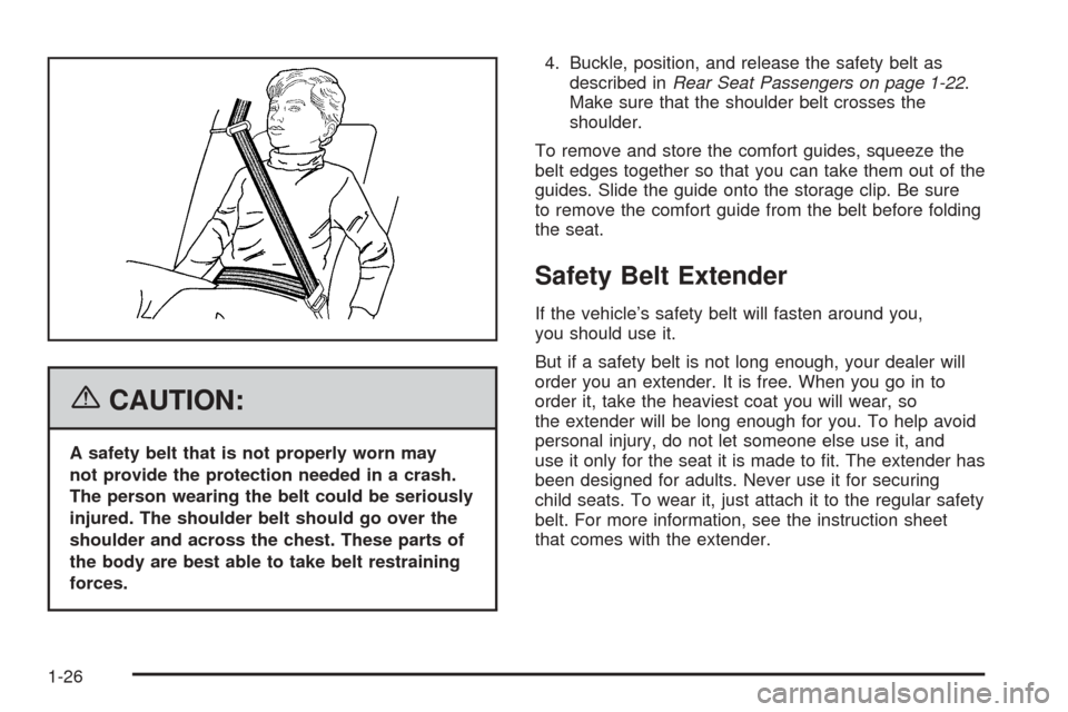 CADILLAC ESCALADE EXT 2006 2.G Owners Manual {CAUTION:
A safety belt that is not properly worn may
not provide the protection needed in a crash.
The person wearing the belt could be seriously
injured. The shoulder belt should go over the
shoulde