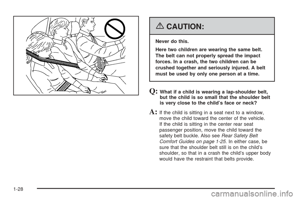 CADILLAC ESCALADE EXT 2006 2.G Owners Manual {CAUTION:
Never do this.
Here two children are wearing the same belt.
The belt can not properly spread the impact
forces. In a crash, the two children can be
crushed together and seriously injured. A 