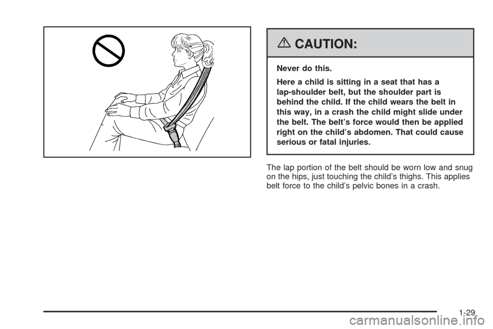 CADILLAC ESCALADE EXT 2006 2.G Owners Guide {CAUTION:
Never do this.
Here a child is sitting in a seat that has a
lap-shoulder belt, but the shoulder part is
behind the child. If the child wears the belt in
this way, in a crash the child might 