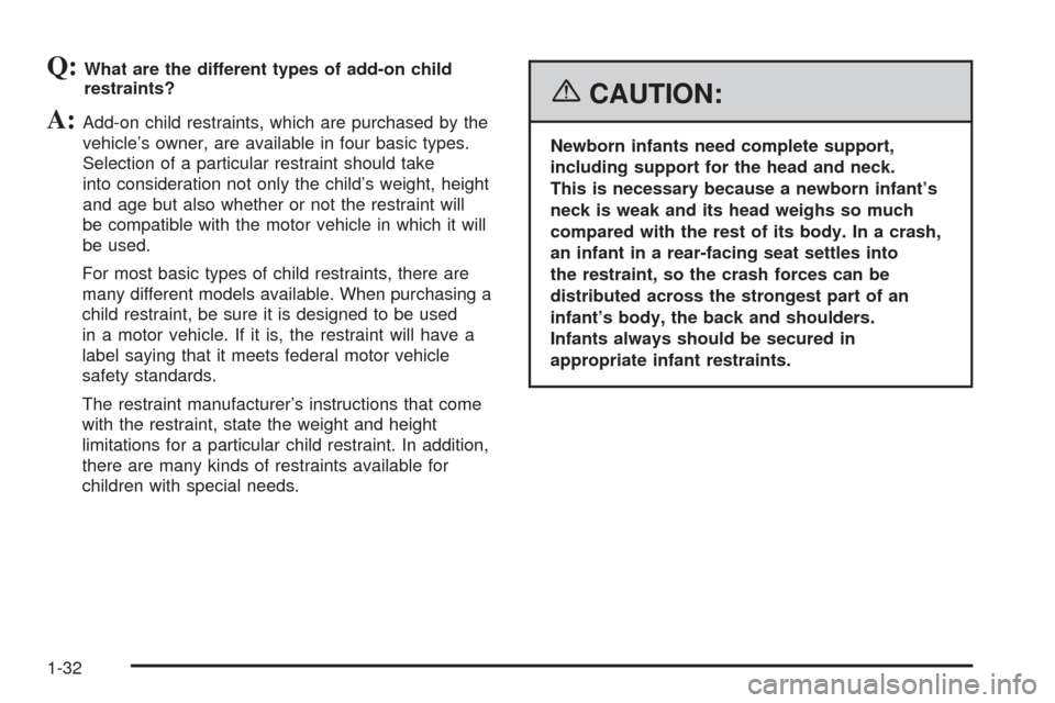 CADILLAC ESCALADE EXT 2006 2.G Owners Guide Q:What are the different types of add-on child
restraints?
A:Add-on child restraints, which are purchased by the
vehicle’s owner, are available in four basic types.
Selection of a particular restrai