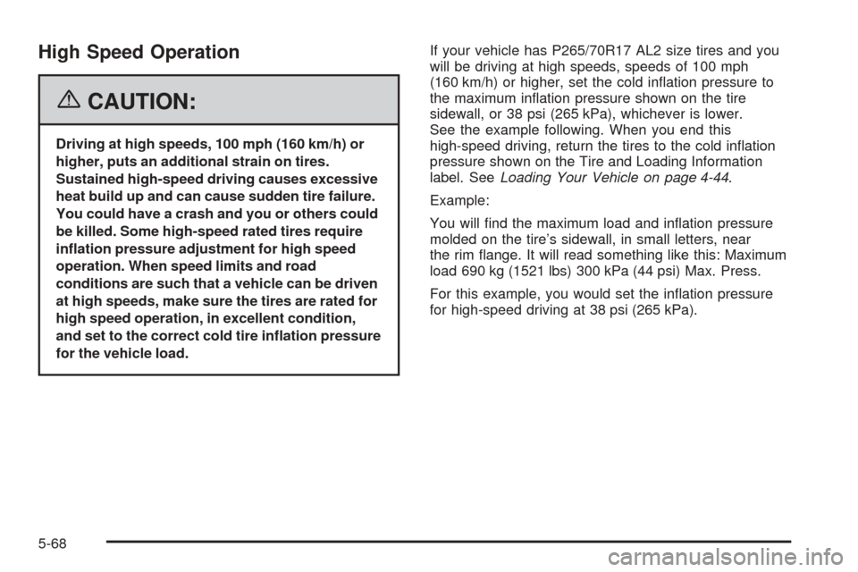 CADILLAC ESCALADE EXT 2006 2.G Owners Manual High Speed Operation
{CAUTION:
Driving at high speeds, 100 mph (160 km/h) or
higher, puts an additional strain on tires.
Sustained high-speed driving causes excessive
heat build up and can cause sudde