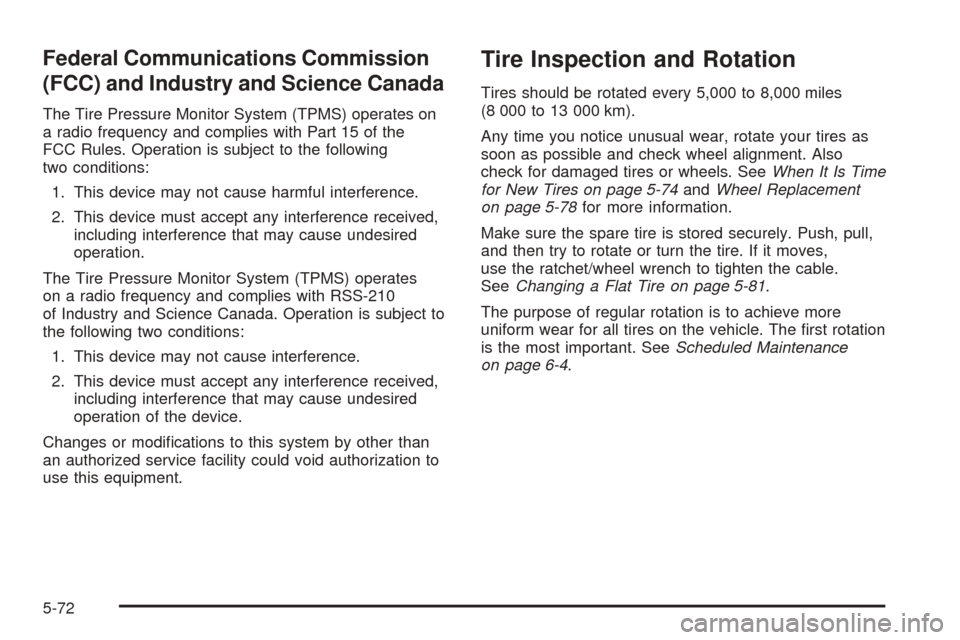 CADILLAC ESCALADE EXT 2006 2.G Owners Manual Federal Communications Commission
(FCC) and Industry and Science Canada
The Tire Pressure Monitor System (TPMS) operates on
a radio frequency and complies with Part 15 of the
FCC Rules. Operation is s