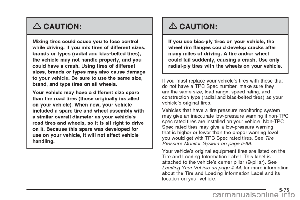 CADILLAC ESCALADE EXT 2006 2.G Owners Manual {CAUTION:
Mixing tires could cause you to lose control
while driving. If you mix tires of different sizes,
brands or types (radial and bias-belted tires),
the vehicle may not handle properly, and you
