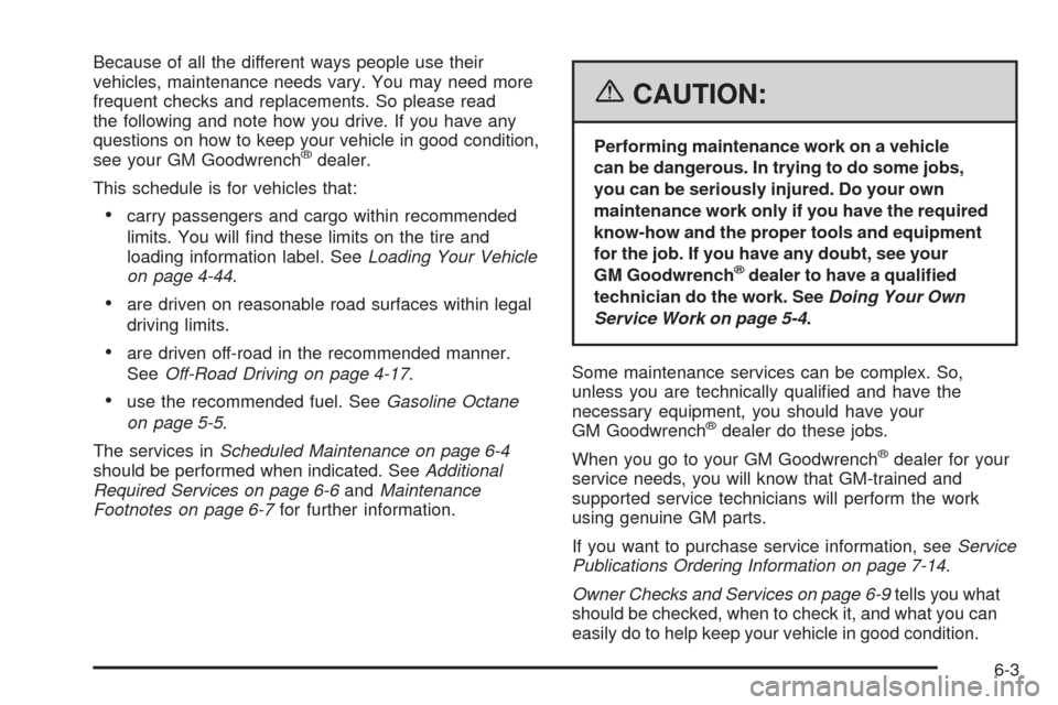 CADILLAC ESCALADE EXT 2006 2.G Owners Manual Because of all the different ways people use their
vehicles, maintenance needs vary. You may need more
frequent checks and replacements. So please read
the following and note how you drive. If you hav CADILLAC ESCALADE EXT 2006 2.G Owners Manual Because of all the different ways people use their
vehicles, maintenance needs vary. You may need more
frequent checks and replacements. So please read
the following and note how you drive. If you hav