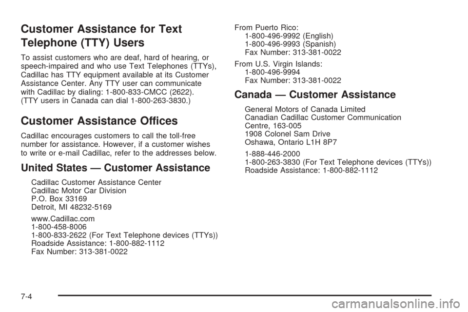 CADILLAC ESCALADE EXT 2006 2.G Owners Manual Customer Assistance for Text
Telephone (TTY) Users
To assist customers who are deaf, hard of hearing, or
speech-impaired and who use Text Telephones (TTYs),
Cadillac has TTY equipment available at its