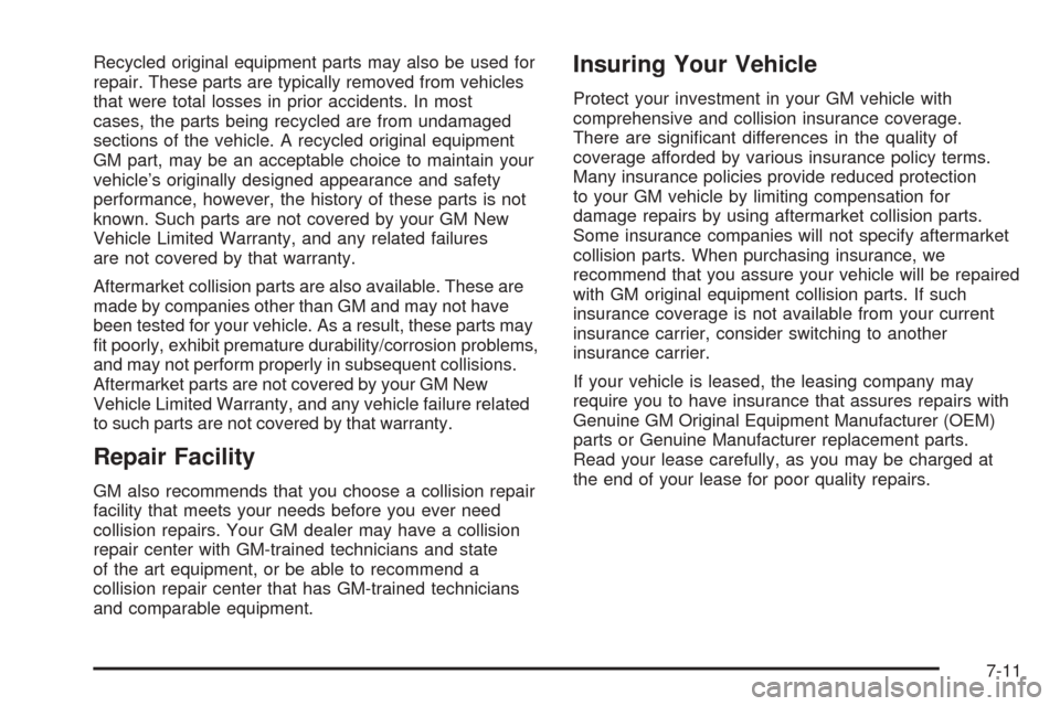 CADILLAC ESCALADE EXT 2006 2.G Owners Manual Recycled original equipment parts may also be used for
repair. These parts are typically removed from vehicles
that were total losses in prior accidents. In most
cases, the parts being recycled are fr