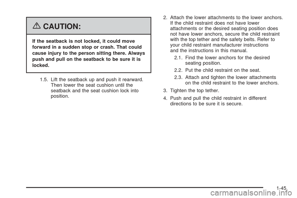 CADILLAC ESCALADE EXT 2006 2.G User Guide {CAUTION:
If the seatback is not locked, it could move
forward in a sudden stop or crash. That could
cause injury to the person sitting there. Always
push and pull on the seatback to be sure it is
loc