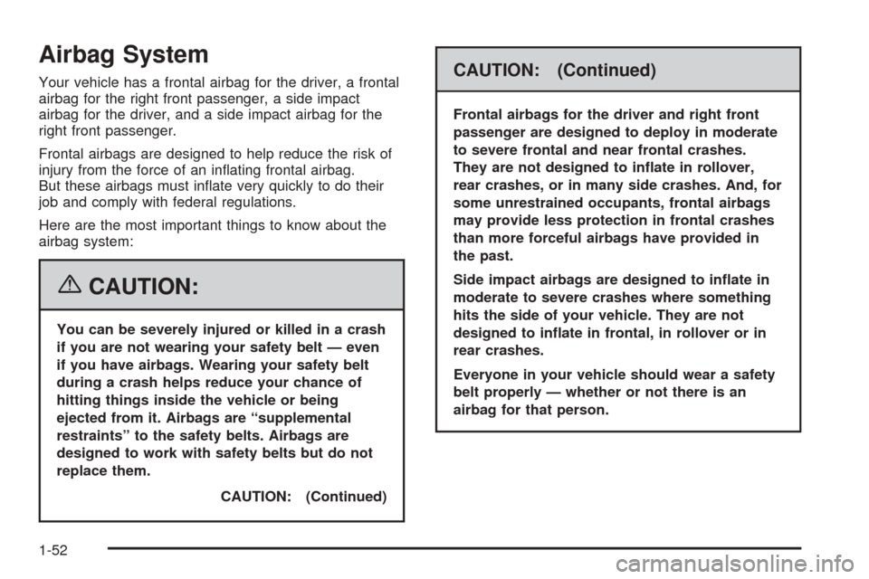 CADILLAC ESCALADE EXT 2006 2.G Workshop Manual Airbag System
Your vehicle has a frontal airbag for the driver, a frontal
airbag for the right front passenger, a side impact
airbag for the driver, and a side impact airbag for the
right front passen