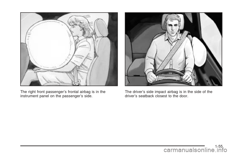 CADILLAC ESCALADE EXT 2006 2.G Repair Manual The right front passenger’s frontal airbag is in the
instrument panel on the passenger’s side.The driver’s side impact airbag is in the side of the
driver’s seatback closest to the door.
1-55 