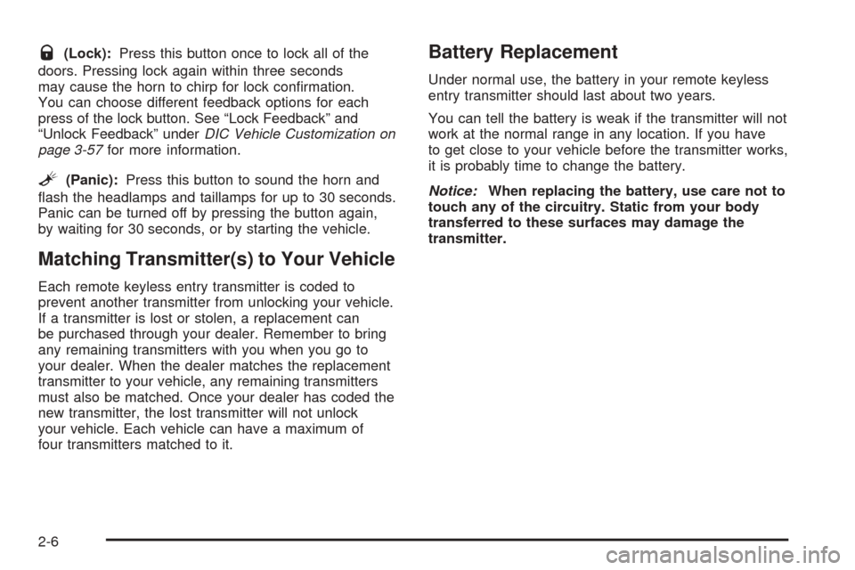 CADILLAC ESCALADE EXT 2006 2.G Owners Manual Q(Lock):Press this button once to lock all of the
doors. Pressing lock again within three seconds
may cause the horn to chirp for lock con�rmation.
You can choose different feedback options for each
p