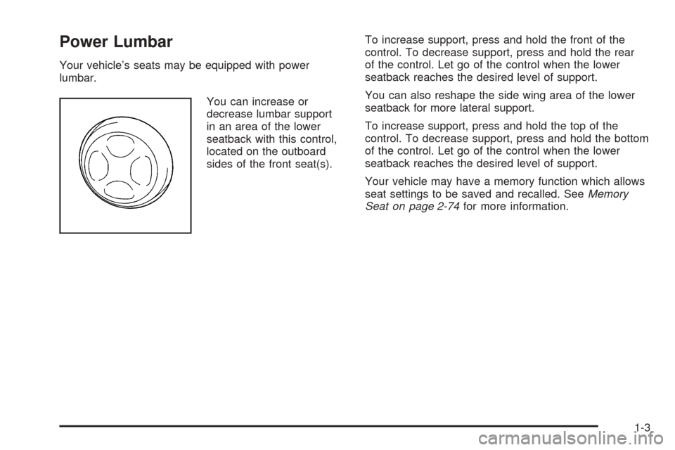 CADILLAC ESCALADE EXT 2006 2.G Owners Manual Power Lumbar
Your vehicle’s seats may be equipped with power
lumbar.
You can increase or
decrease lumbar support
in an area of the lower
seatback with this control,
located on the outboard
sides of 