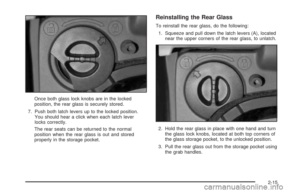 CADILLAC ESCALADE EXT 2006 2.G Owners Manual Once both glass lock knobs are in the locked
position, the rear glass is securely stored.
7. Push both latch levers up to the locked position.
You should hear a click when each latch lever
locks corre