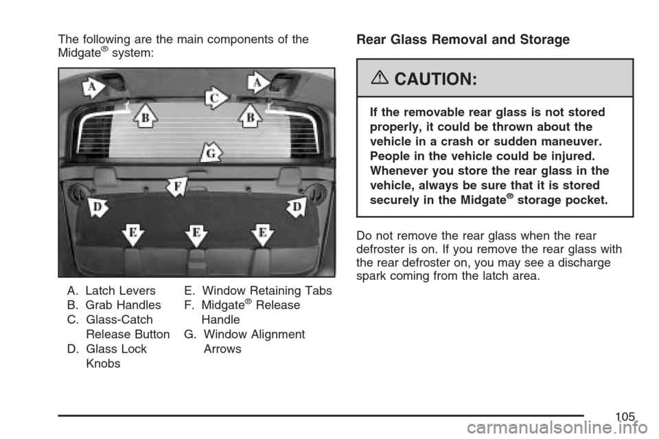 CADILLAC ESCALADE EXT 2007 3.G Owners Manual The following are the main components of the
Midgate®system:
A. Latch Levers
B. Grab Handles
C. Glass-Catch
Release Button
D. Glass Lock
KnobsE. Window Retaining Tabs
F. Midgate
®Release
Handle
G. W CADILLAC ESCALADE EXT 2007 3.G Owners Manual The following are the main components of the
Midgate®system:
A. Latch Levers
B. Grab Handles
C. Glass-Catch
Release Button
D. Glass Lock
KnobsE. Window Retaining Tabs
F. Midgate
®Release
Handle
G. W