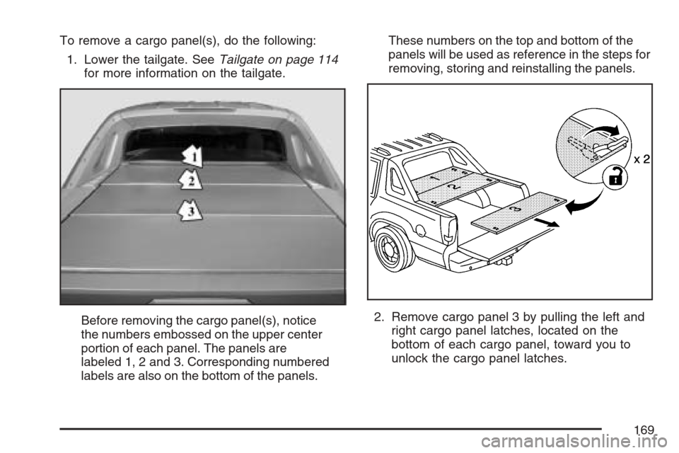CADILLAC ESCALADE EXT 2007 3.G Owners Manual To remove a cargo panel(s), do the following:
1. Lower the tailgate. SeeTailgate on page 114
for more information on the tailgate.
Before removing the cargo panel(s), notice
the numbers embossed on th