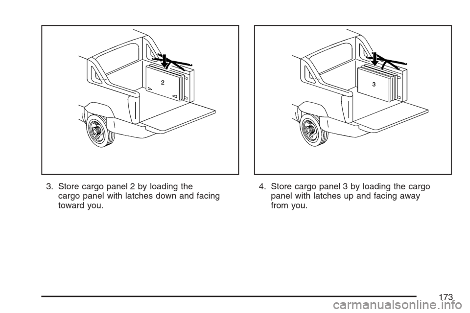 CADILLAC ESCALADE EXT 2007 3.G Owners Manual 3. Store cargo panel 2 by loading the
cargo panel with latches down and facing
toward you.4. Store cargo panel 3 by loading the cargo
panel with latches up and facing away
from you.
173 