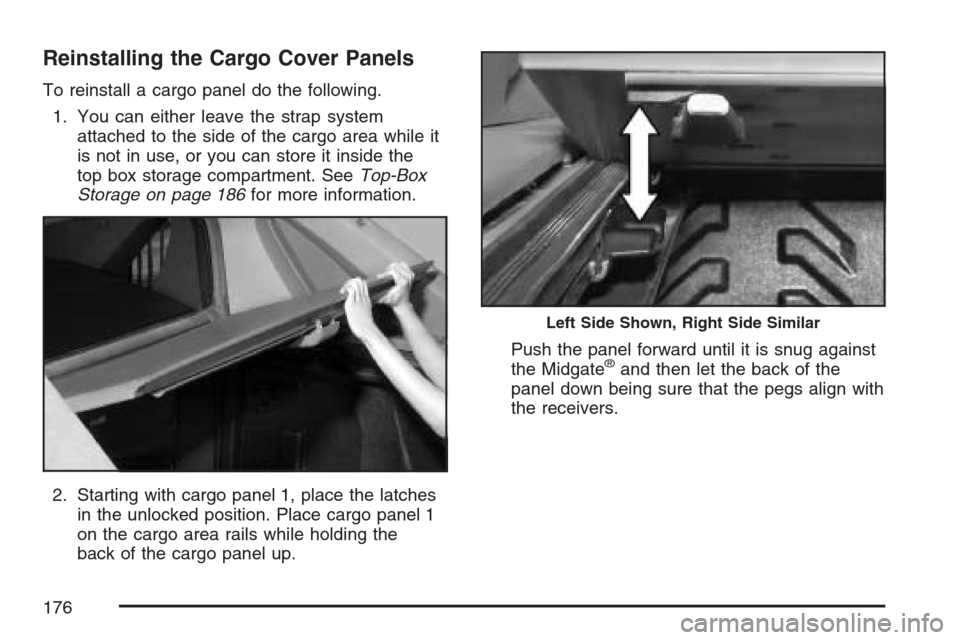 CADILLAC ESCALADE EXT 2007 3.G Owners Manual Reinstalling the Cargo Cover Panels
To reinstall a cargo panel do the following.
1. You can either leave the strap system
attached to the side of the cargo area while it
is not in use, or you can stor