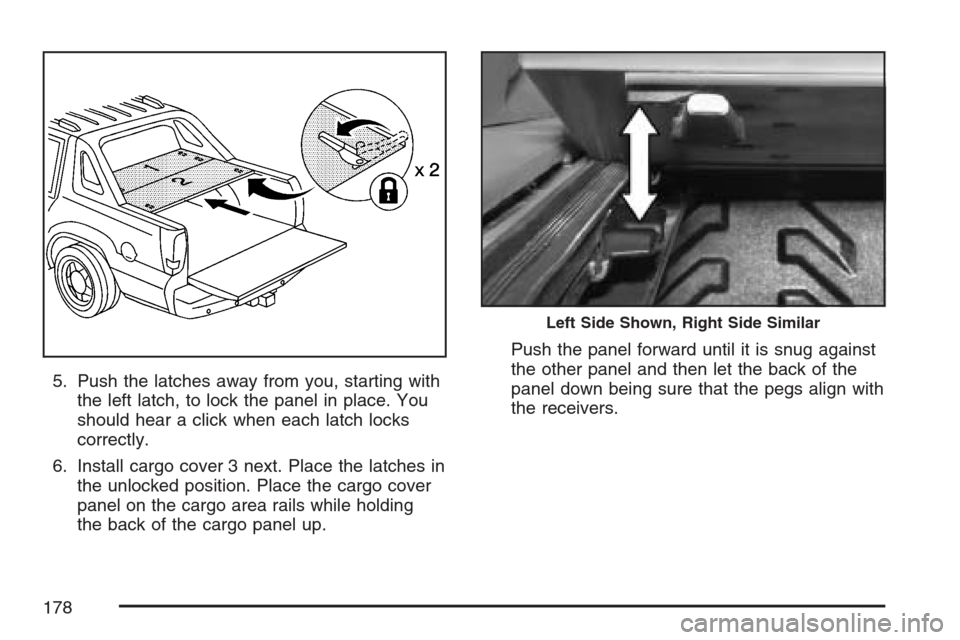 CADILLAC ESCALADE EXT 2007 3.G Owners Manual 5. Push the latches away from you, starting with
the left latch, to lock the panel in place. You
should hear a click when each latch locks
correctly.
6. Install cargo cover 3 next. Place the latches i