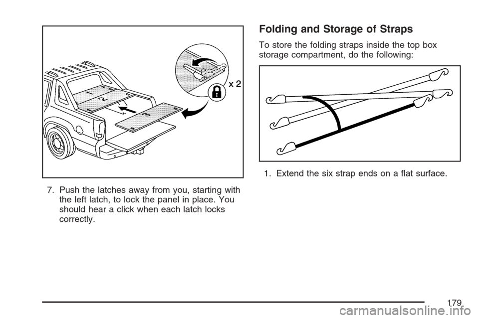 CADILLAC ESCALADE EXT 2007 3.G Owners Manual 7. Push the latches away from you, starting with
the left latch, to lock the panel in place. You
should hear a click when each latch locks
correctly.
Folding and Storage of Straps
To store the folding
