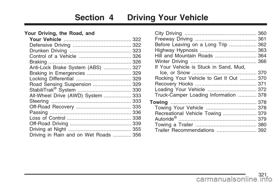 CADILLAC ESCALADE EXT 2007 3.G Owners Manual Your Driving, the Road, and
Your Vehicle............................................ 322
Defensive Driving...................................... 322
Drunken Driving....................................