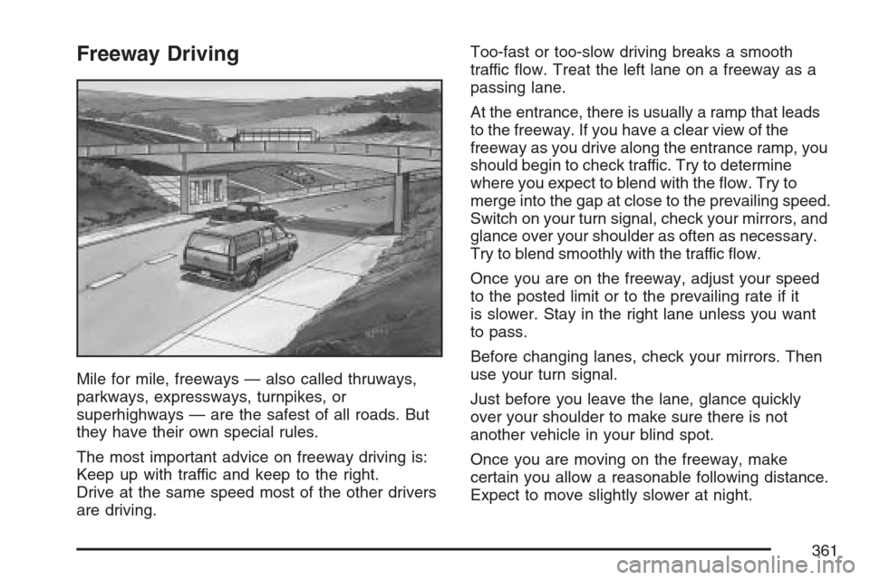 CADILLAC ESCALADE EXT 2007 3.G Owners Manual Freeway Driving
Mile for mile, freeways — also called thruways,
parkways, expressways, turnpikes, or
superhighways — are the safest of all roads. But
they have their own special rules.
The most im