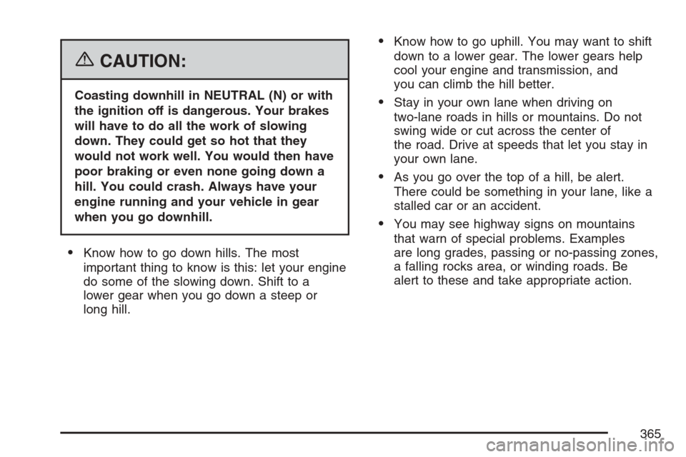 CADILLAC ESCALADE EXT 2007 3.G Owners Manual {CAUTION:
Coasting downhill in NEUTRAL (N) or with
the ignition off is dangerous. Your brakes
will have to do all the work of slowing
down. They could get so hot that they
would not work well. You wou