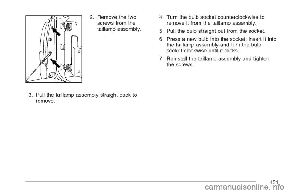 CADILLAC ESCALADE EXT 2007 3.G Owners Manual 2. Remove the two
screws from the
taillamp assembly.
3. Pull the taillamp assembly straight back to
remove.4. Turn the bulb socket counterclockwise to
remove it from the taillamp assembly.
5. Pull the