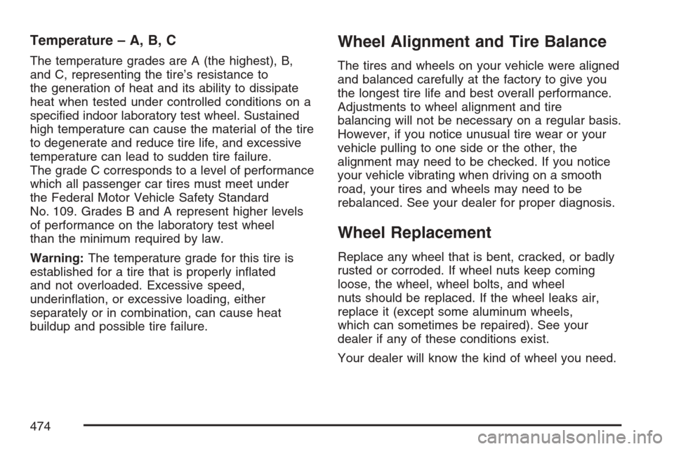 CADILLAC ESCALADE EXT 2007 3.G Owners Manual Temperature – A, B, C
The temperature grades are A (the highest), B,
and C, representing the tire’s resistance to
the generation of heat and its ability to dissipate
heat when tested under control