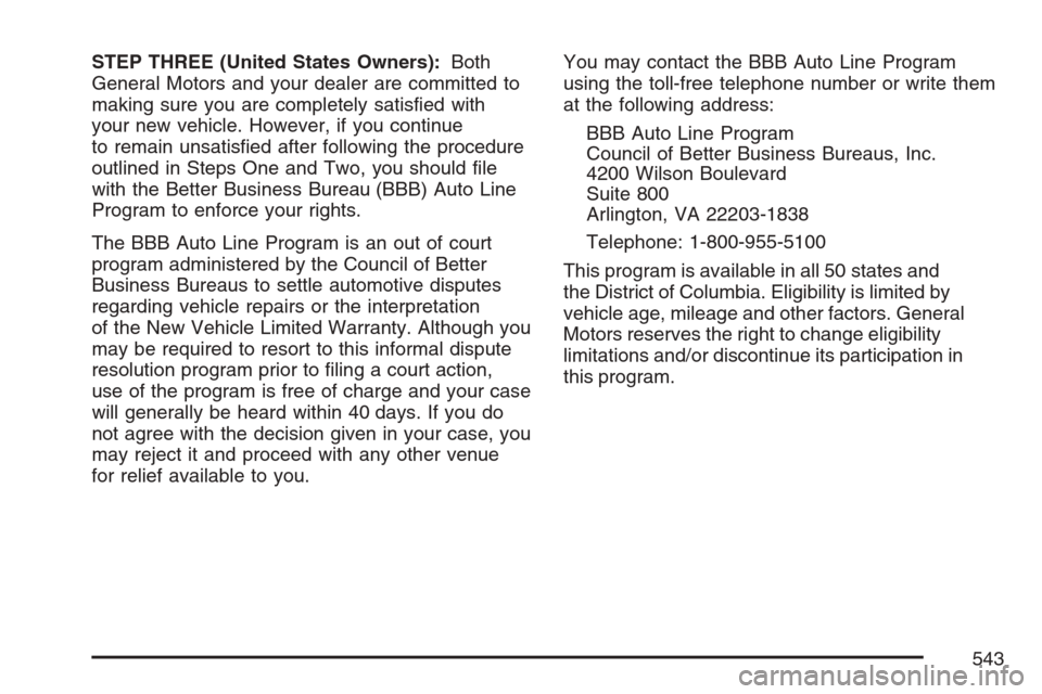 CADILLAC ESCALADE EXT 2007 3.G Owners Manual STEP THREE (United States Owners):Both
General Motors and your dealer are committed to
making sure you are completely satis�ed with
your new vehicle. However, if you continue
to remain unsatis�ed afte