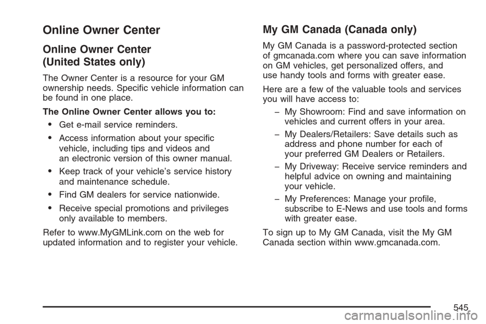 CADILLAC ESCALADE EXT 2007 3.G Owners Manual Online Owner Center
Online Owner Center
(United States only)
The Owner Center is a resource for your GM
ownership needs. Speci�c vehicle information can
be found in one place.
The Online Owner Center 