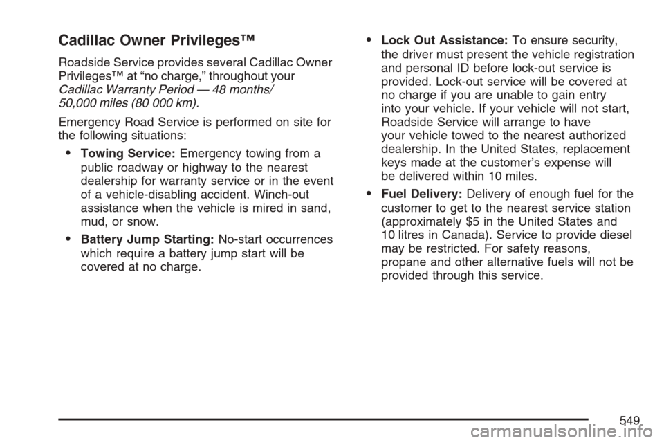 CADILLAC ESCALADE EXT 2007 3.G Owners Guide Cadillac Owner Privileges™
Roadside Service provides several Cadillac Owner
Privileges™ at “no charge,” throughout your
Cadillac Warranty Period — 48 months/
50,000 miles (80 000 km).
Emerge
