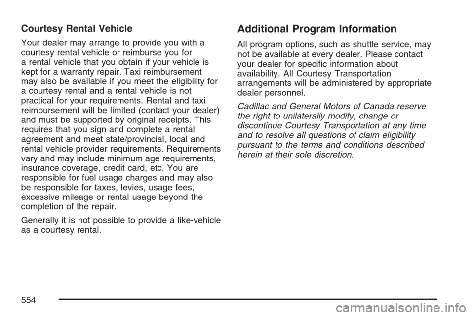 CADILLAC ESCALADE EXT 2007 3.G Owners Guide Courtesy Rental Vehicle
Your dealer may arrange to provide you with a
courtesy rental vehicle or reimburse you for
a rental vehicle that you obtain if your vehicle is
kept for a warranty repair. Taxi 