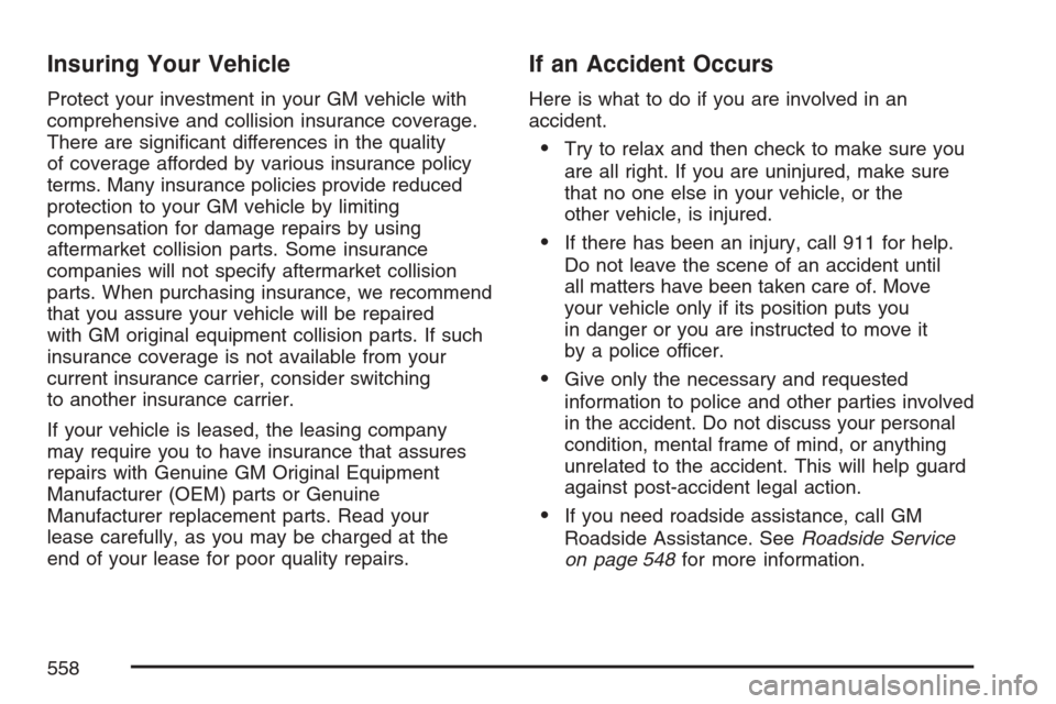 CADILLAC ESCALADE EXT 2007 3.G Owners Manual Insuring Your Vehicle
Protect your investment in your GM vehicle with
comprehensive and collision insurance coverage.
There are signi�cant differences in the quality
of coverage afforded by various in