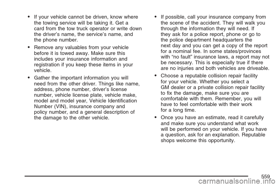 CADILLAC ESCALADE EXT 2007 3.G Owners Guide If your vehicle cannot be driven, know where
the towing service will be taking it. Get a
card from the tow truck operator or write down
the driver’s name, the service’s name, and
the phone number