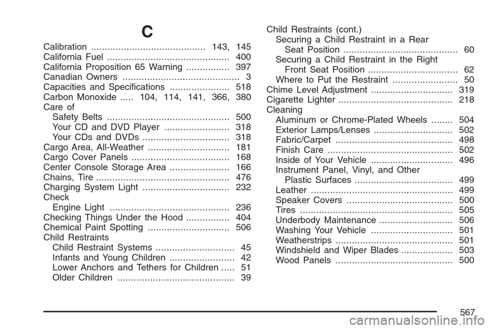 CADILLAC ESCALADE EXT 2007 3.G Workshop Manual C
Calibration..........................................143, 145
California Fuel............................................. 400
California Proposition 65 Warning................ 397
Canadian Owners..