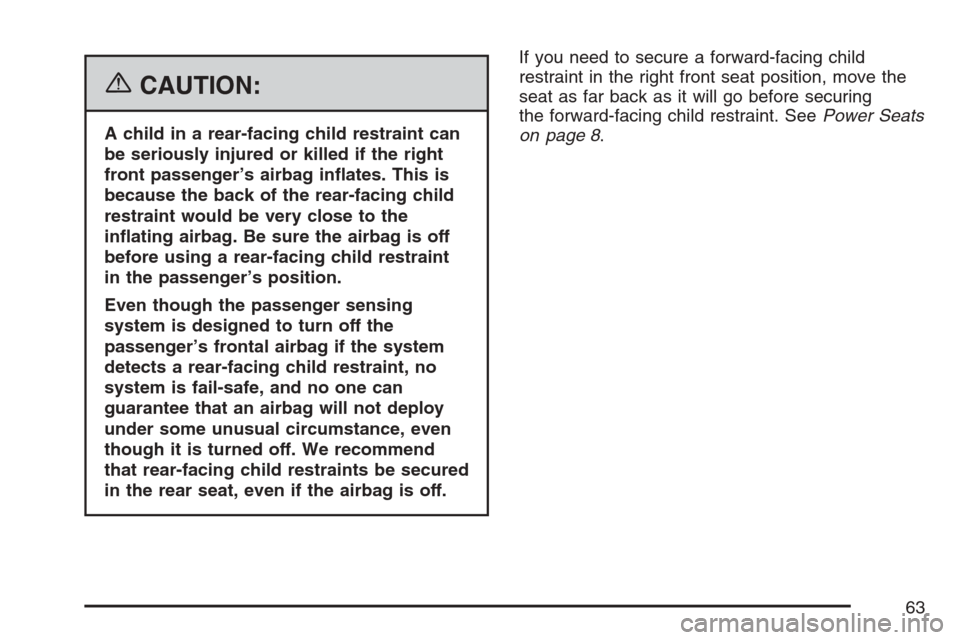 CADILLAC ESCALADE EXT 2007 3.G Repair Manual {CAUTION:
A child in a rear-facing child restraint can
be seriously injured or killed if the right
front passenger’s airbag in�ates. This is
because the back of the rear-facing child
restraint would