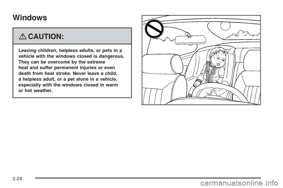 CADILLAC ESCALADE EXT 2008 3.G Owners Manual Windows
{CAUTION:
Leaving children, helpless adults, or pets in a
vehicle with the windows closed is dangerous.
They can be overcome by the extreme
heat and suffer permanent injuries or even
death fro