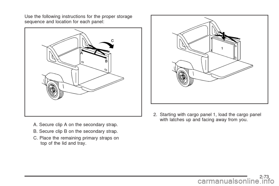 CADILLAC ESCALADE EXT 2008 3.G Owners Manual Use the following instructions for the proper storage
sequence and location for each panel:
A. Secure clip A on the secondary strap.
B. Secure clip B on the secondary strap.
C. Place the remaining pri