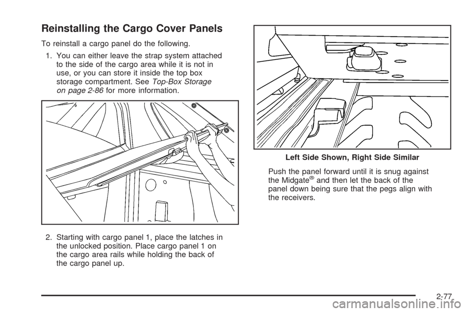 CADILLAC ESCALADE EXT 2008 3.G Owners Manual Reinstalling the Cargo Cover Panels
To reinstall a cargo panel do the following.
1. You can either leave the strap system attached
to the side of the cargo area while it is not in
use, or you can stor