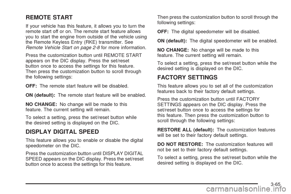 CADILLAC ESCALADE EXT 2008 3.G Owners Manual REMOTE START
If your vehicle has this feature, it allows you to turn the
remote start off or on. The remote start feature allows
you to start the engine from outside of the vehicle using
the Remote Ke CADILLAC ESCALADE EXT 2008 3.G Owners Manual REMOTE START
If your vehicle has this feature, it allows you to turn the
remote start off or on. The remote start feature allows
you to start the engine from outside of the vehicle using
the Remote Ke