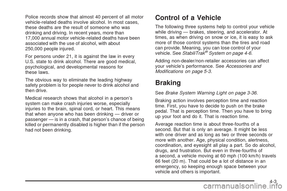 CADILLAC ESCALADE EXT 2008 3.G Owners Manual Police records show that almost 40 percent of all motor
vehicle-related deaths involve alcohol. In most cases,
these deaths are the result of someone who was
drinking and driving. In recent years, mor