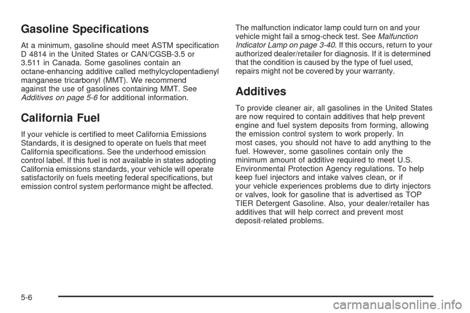 CADILLAC ESCALADE EXT 2008 3.G Owners Manual Gasoline Speci�cations
At a minimum, gasoline should meet ASTM speci�cation
D 4814 in the United States or CAN/CGSB-3.5 or
3.511 in Canada. Some gasolines contain an
octane-enhancing additive called m