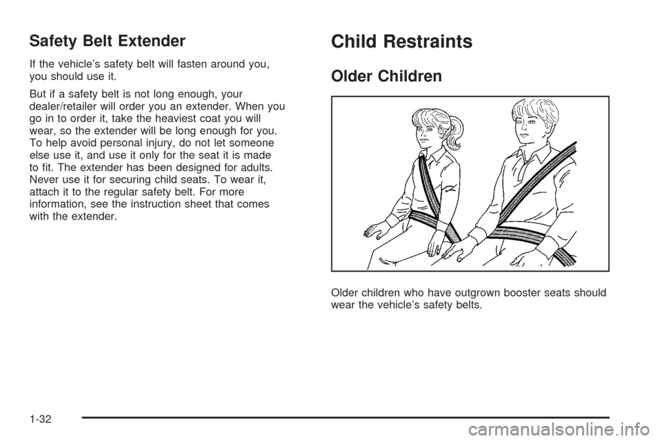 CADILLAC ESCALADE EXT 2008 3.G Owners Manual Safety Belt Extender
If the vehicle’s safety belt will fasten around you,
you should use it.
But if a safety belt is not long enough, your
dealer/retailer will order you an extender. When you
go in 