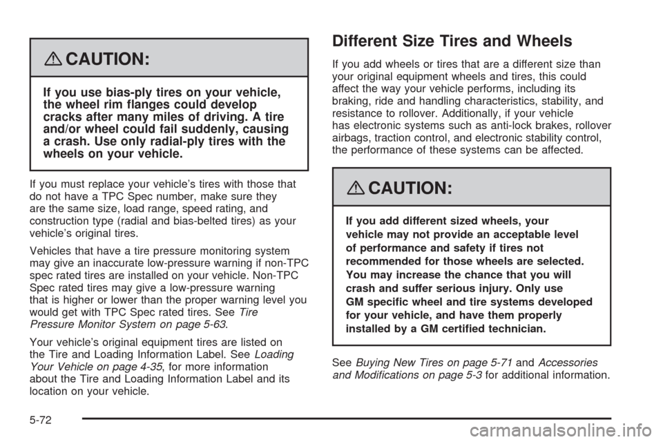 CADILLAC ESCALADE EXT 2008 3.G User Guide {CAUTION:
If you use bias-ply tires on your vehicle,
the wheel rim �anges could develop
cracks after many miles of driving. A tire
and/or wheel could fail suddenly, causing
a crash. Use only radial-pl