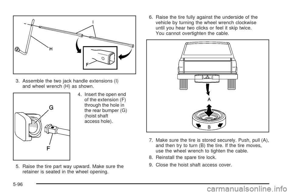 CADILLAC ESCALADE EXT 2008 3.G Owners Guide 3. Assemble the two jack handle extensions (I)
and wheel wrench (H) as shown.
4. Insert the open end
of the extension (F)
through the hole in
the rear bumper (G)
(hoist shaft
access hole).
5. Raise th