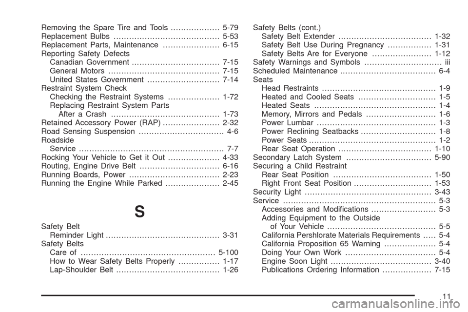 CADILLAC ESCALADE EXT 2008 3.G Workshop Manual Removing the Spare Tire and Tools...................5-79
Replacement Bulbs.........................................5-53
Replacement Parts, Maintenance......................6-15
Reporting Safety Defect