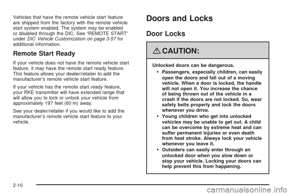 CADILLAC ESCALADE EXT 2008 3.G Manual Online Vehicles that have the remote vehicle start feature
are shipped from the factory with the remote vehicle
start system enabled. The system may be enabled
or disabled through the DIC. See “REMOTE STAR