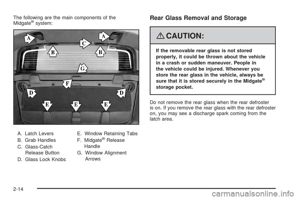 CADILLAC ESCALADE EXT 2008 3.G Owners Manual The following are the main components of the
Midgate®system:
A. Latch Levers
B. Grab Handles
C. Glass-Catch
Release Button
D. Glass Lock KnobsE. Window Retaining Tabs
F. Midgate
®Release
Handle
G. W