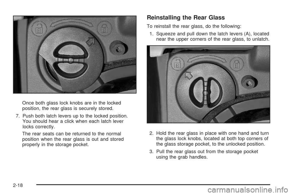 CADILLAC ESCALADE EXT 2008 3.G Owners Manual Once both glass lock knobs are in the locked
position, the rear glass is securely stored.
7. Push both latch levers up to the locked position.
You should hear a click when each latch lever
locks corre